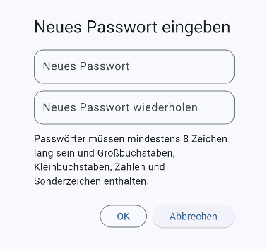 Ein Dialog mit dem Titel 'Neues Passwort eingeben'. Darunter folgender Hinweis: Passwörter müssen mindestens 8 Zeichen lang sein und Groß- und Kleinbuchstaben, Zahlen und Sonderzeichen enthalten.